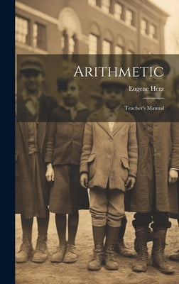 Arithmetic: Teacher's Manual by Herz, Eugene