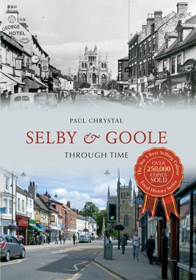 Selby & Goole Through Time by Chrystal, Paul