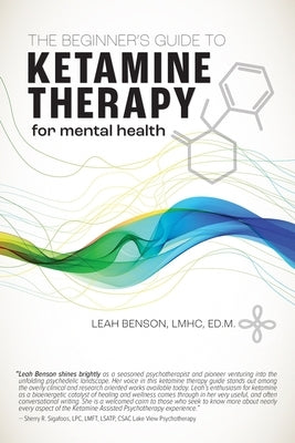 The Beginner's Guide to Ketamine Therapy for Mental Health by Benson, Leah