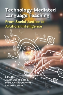 Technology-Mediated Language Teaching: From Social Justice to Artificial Intelligence by Mu?oz-Basols, Javier