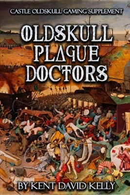 CASTLE OLDSKULL Gaming Supplement Oldskull Plague Doctors by Kelly, Kent David