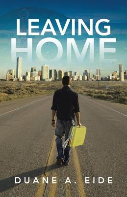 Leaving Home by Eide, Duane A.