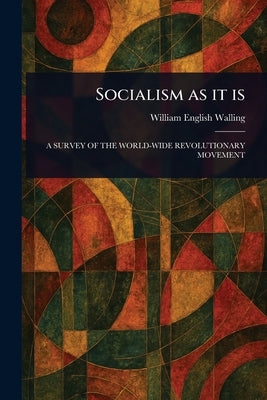 Socialism as It Is by Walling, William English