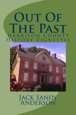 Out Of The Past: Harrison County History Vignettes by Heavner, Sherri