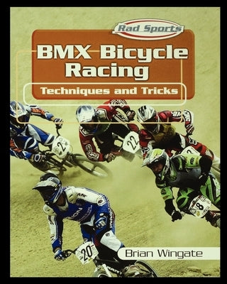 BMX Bicycle Racing Techniques and Tricks by Wingate, Brian