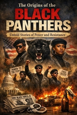 The Origins of the Black Panthers: Untold Stories of Power and Resistance by Rhea, Alexander