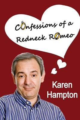 Confessions of a Redneck Romeo by Hampton, Karen