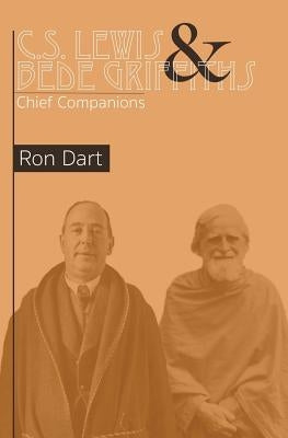 C.S. Lewis & Bede Griffiths: Chief Companions by Dart, Ron