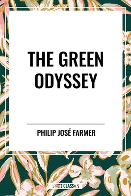 Green Odyssey by Jose Farmer, Philip