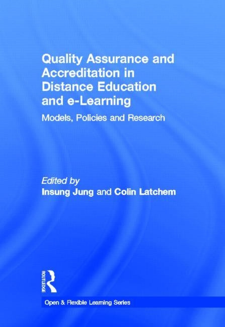 Quality Assurance and Accreditation in Distance Education and e-Learning: Models, Policies and Research by Jung, Insung