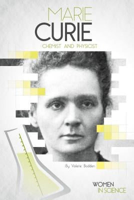 Marie Curie: Chemist and Physicist: Chemist and Physicist by Bodden, Valerie