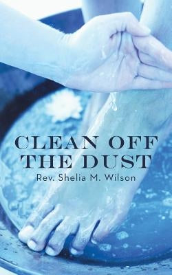 Clean Off the Dust by Wilson, Shelia M.