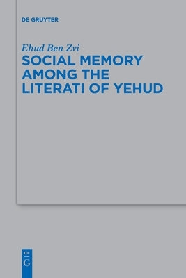 Social Memory among the Literati of Yehud by Ben Zvi, Ehud
