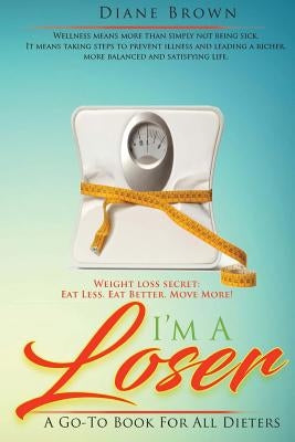 I'm A Loser: A Go-To Book For All Dieters by M, J. E.