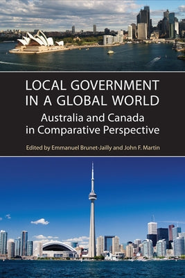 Local Government in a Global World: Australia and Canada in Comparative Perspective by Brunet-Jailly, Emmanuel
