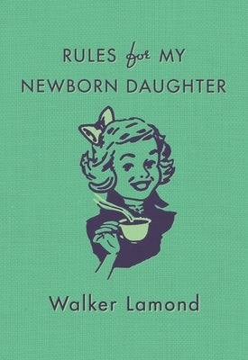 Rules for My Newborn Daughter by Lamond, Walker