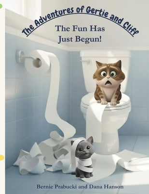 The Adventures of Gertie and Cliff: The Fun Has Just Begun by Hanson, Dana