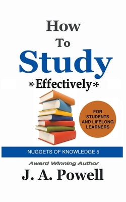 How to Study Effectively - FAST, EFFICIENT, EXAM-READY by Powell, J. a.