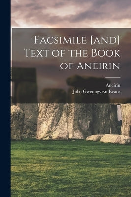 Facsimile [and] Text of the Book of Aneirin by Aneirin