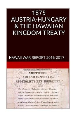 1875 AUSTRIA-HUNGARY & The HAWAIIAN KINGDOM TREATY: Hawaii War Crimes Edition HAWAII BOOK CLUB by Rosete, Maurice