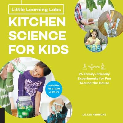 Little Learning Labs: Kitchen Science for Kids, Abridged Paperback Edition: 26 Fun, Family-Friendly Experiments for Fun Around the House; Activities f by Heinecke, Liz Lee