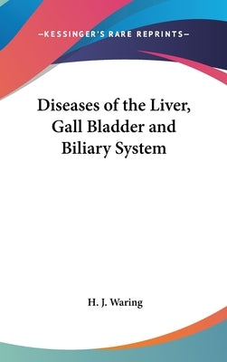 Diseases of the Liver, Gall Bladder and Biliary System by Waring, H. J.