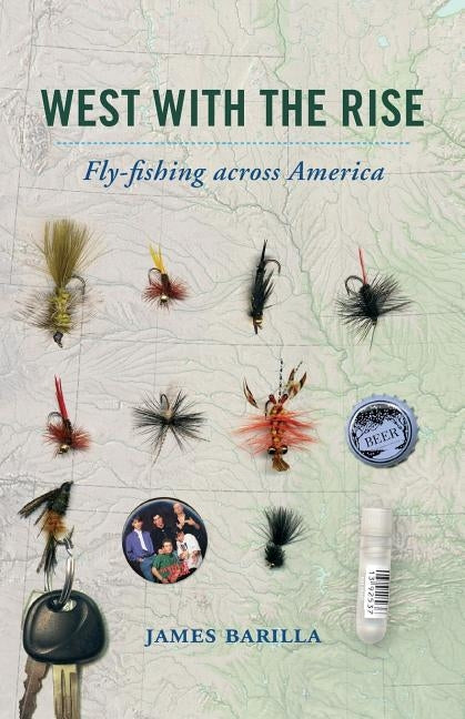 West with the Rise: Fly-Fishing Across America by Barilla, James