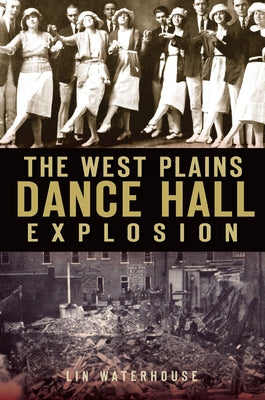 The West Plains Dance Hall Explosion by Waterhouse, Lin