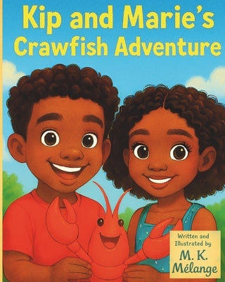 Kip and Marie's Crawfish Adventure by Mélange, M. K.