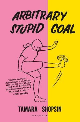 Arbitrary Stupid Goal by Shopsin, Tamara