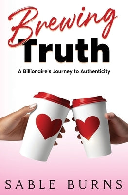 Brewing Truth: A Billionaire's Journey to Authenticity by Burns, Sable