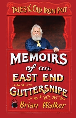 Tales of the Old Iron Pot: Memoirs of an East End guttersnipe by Walker, Brian