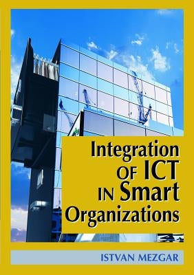 Integration of Ict in Smart Organizations by Mezgar, Istvan