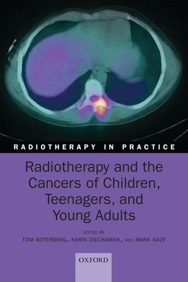 Radiotherapy and the Cancers of Children, Teenagers and Young Adults by Boterberg, Tom