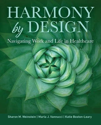 Harmony by Design: Navigating Work and Life in Healthcare by Weinstein, Sharon M.