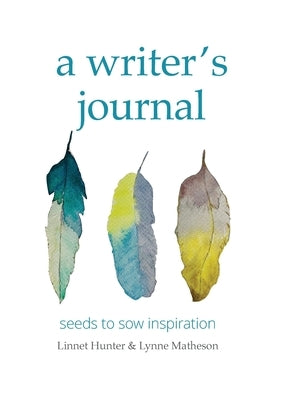 A writer's journal: seeds to sow inspiration by Hunter, Linnet