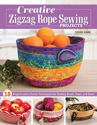 Elevate Your Zigzag Rope Sewing: 18 Projects and a Dozen Techniques for Making Bowls, Totes, and More by Haar, Denise
