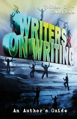 Writers on Writing Volume 1 - 4 Omnibus: An Author's Guide by Mynhardt, Joe