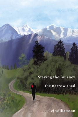 Staying the Journey: The Narrow Road by Williamson, Cj