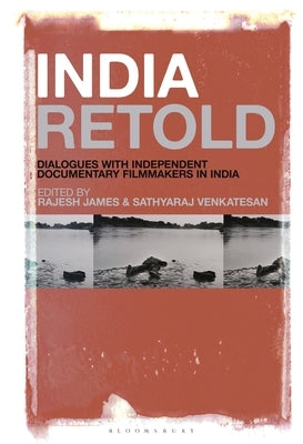 India Retold: Dialogues with Independent Documentary Filmmakers in India by James, Rajesh