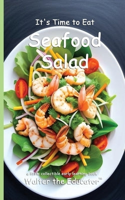 It's Time to Eat Seafood Salad by Walter the Educator