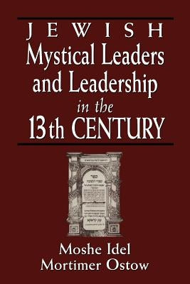 Jewish Mystical Leaders and Leadership in the 13th Century by Idel, Moshe