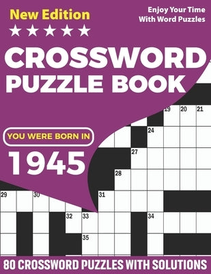 You Were Born In 1945: Crossword Puzzle Book: Adults Crossword Puzzle Game Book For Seniors Men Women In Including 80 Large Print Puzzles And by Publication, Puzzles Rocket
