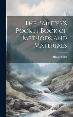 The Painter's Pocket Book of Methods and Materials by Hiler, Hilaire