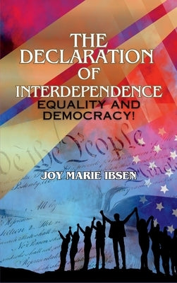 The Declaration of Interdependence: Equality and Democracy! by Ibsen, Joy Marie