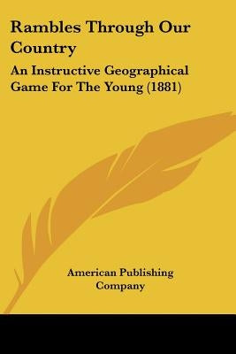 Rambles Through Our Country: An Instructive Geographical Game For The Young (1881) by American Publishing Company