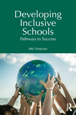 Developing Inclusive Schools: Pathways to Success by Ainscow, Mel