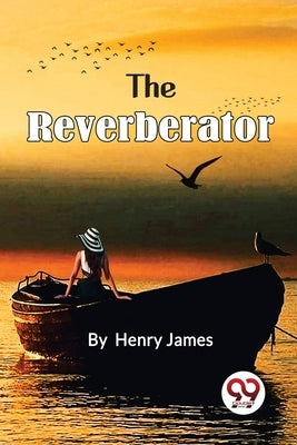The Reverberator by James, Henry