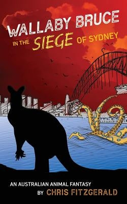 Wallaby Bruce in the Siege of Sydney: An Australian animal fantasy by Fitzgerald, Chris