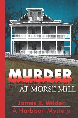 Murder at Morse Mill by Wilder, James R.